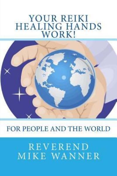 Cover for Reverend Mike Wanner · Your Reiki Healing Hands Work! (Pocketbok) (2018)
