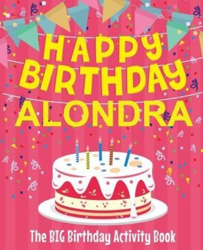 Cover for Birthdaydr · Happy Birthday Alondra - The Big Birthday Activity Book (Paperback Bog) (2018)