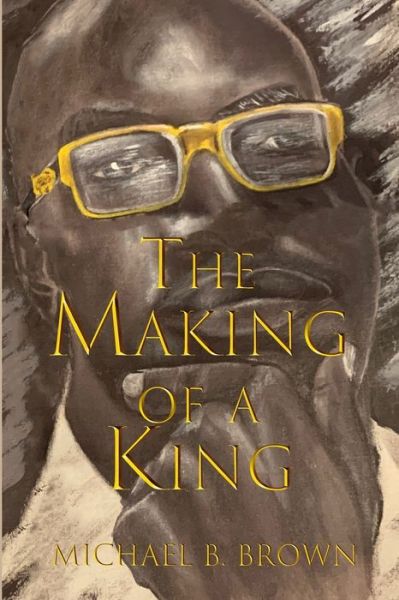 Cover for Michael B Brown · The Making of a King (Paperback Book) (2021)