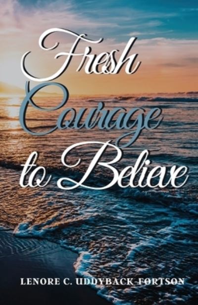 Cover for Lenore C Uddyback-Fortson · Fresh Courage To Believe (Paperback Book) (2021)