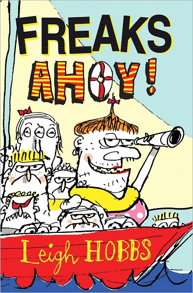 Freaks Ahoy - FREAKS - Leigh Hobbs - Książki - A&U Children's - 9781741149838 - 1 marca 2007