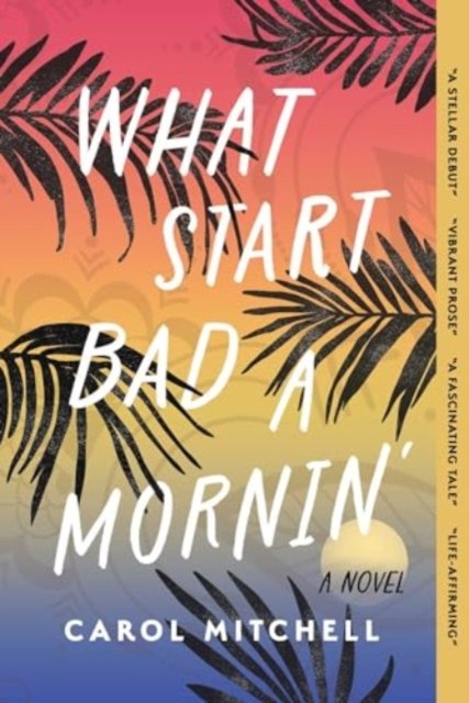 Cover for Carol Mitchell · What Start Bad a Mornin': A Novel (Paperback Book) (2024)
