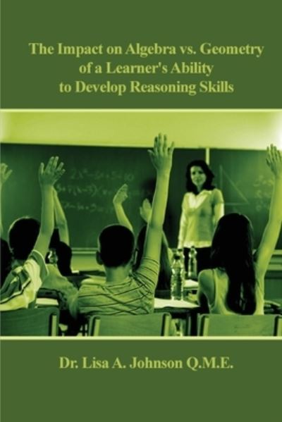 Cover for Dr Lisa A Johnson · The Impact on Algebra vs. Geometry of a Learner's Ability to Develop Reasoning Skills (Paperback Book) (2021)