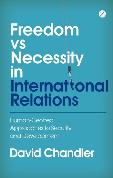 Cover for David Chandler · Freedom vs Necessity in International Relations: Human-Centred Approaches to Security and Development (Paperback Book) (2013)