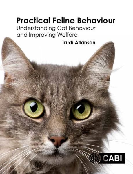 Cover for Atkinson, Trudi (Clinical Animal Behaviourist, UK) · Practical Feline Behaviour: Understanding Cat Behaviour and Improving Welfare (Pocketbok) (2018)