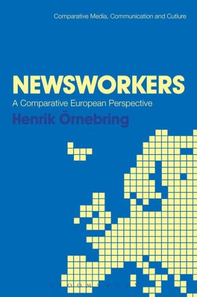 Cover for Ornebring, Dr. Henrik (Karlstad University, Sweden) · Newsworkers: A Comparative European Perspective (Hardcover Book) (2016)