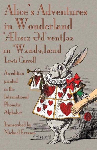 Alice's Adventures in Wonderland: an Edition Printed in the International Phonetic Alphabet - Carroll, Lewis (Christ Church College, Oxford) - Books - Evertype - 9781782010838 - December 21, 2014