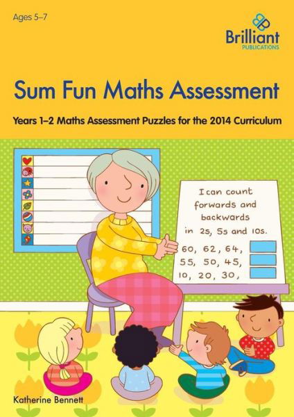 Sum Fun Maths Assessment for 5-7 year olds: Years 1-2 Maths Assessment Puzzles for the 2014 Curriculum - Katherine Bennett - Books - Brilliant Publications - 9781783170838 - June 20, 2014