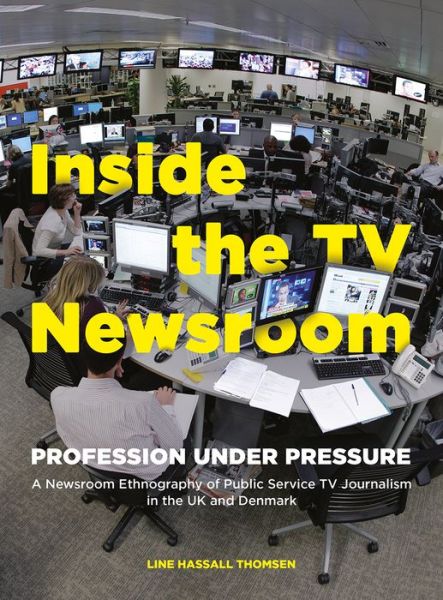 Cover for Line Hassall Thomsen · Inside the TV Newsroom: Profession Under Pressure (Paperback Book) (2018)