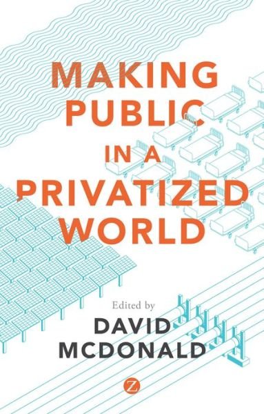 Cover for McDonald David A. · Making Public in a Privatized World: The Struggle for Essential Services (Hardcover Book) (2016)