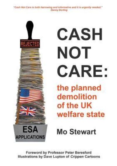 Cover for Mo Stewart · Cash Not Care: the planned demolition of the UK welfare state (Paperback Book) (2016)