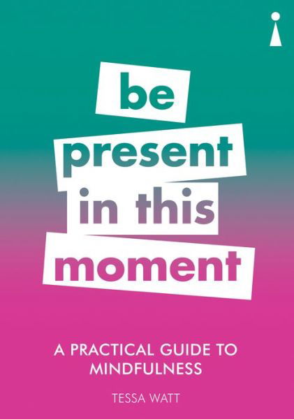 Cover for Tessa Watt · A Practical Guide to Mindfulness: Be Present in this Moment - Practical Guide Series (Paperback Bog) (2018)