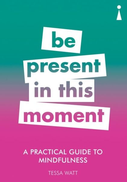 Cover for Tessa Watt · A Practical Guide to Mindfulness: Be Present in this Moment - Practical Guide Series (Paperback Book) (2018)