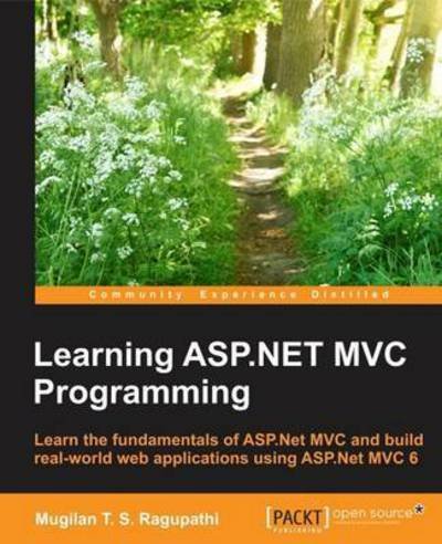 Learning ASP.NET Core MVC Programming - Mugilan T. S. Ragupathi - Books - Packt Publishing Limited - 9781786463838 - November 16, 2016