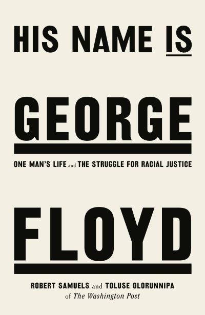 Cover for Robert Samuels · His Name Is George Floyd: WINNER OF THE PULITZER PRIZE IN NON-FICTION (Gebundenes Buch) (2022)