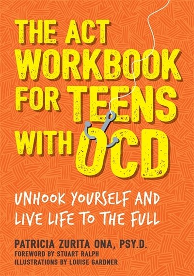 Cover for Psy.D, Patricia Zurita Ona, · The ACT Workbook for Teens with OCD: Unhook Yourself and Live Life to the Full (Paperback Bog) (2019)