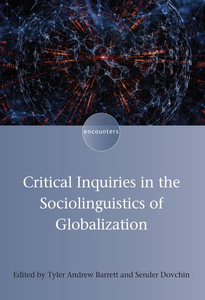 Critical Inquiries in the Sociolinguistics of Globalization - Encounters - Tyler Andrew Barrett - Books - Multilingual Matters - 9781788922838 - February 26, 2019