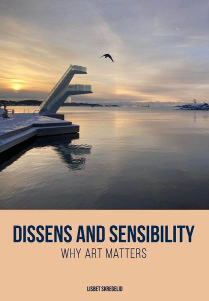 Skregelid, Lisbet (University of Agder) · Dissens and Sensibility: Why Art Matters - Artwork Scholarship: International Perspectives in Education (Hardcover Book) (2024)