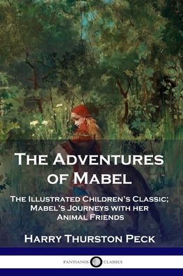 Cover for Harry Thurston Peck · The Adventures of Mabel: The Illustrated Children's Classic; Mabel's Journeys with her Animal Friends (Paperback Book) (1901)