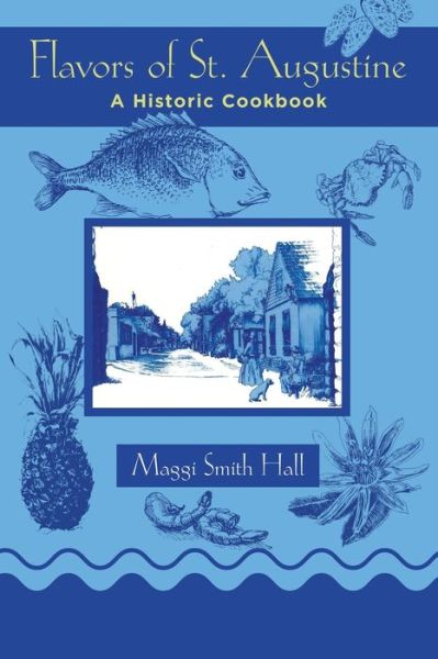 Cover for Maggi Smith Hall · Flavors of St. Augustine A Historic Cookbook (Book) (2020)