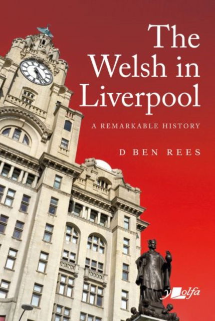 Cover for D. Ben Rees · Welsh in Liverpool, The - A Remarkable History: A Remarkable History (Hardcover Book) (2021)