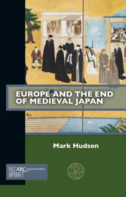 Cover for Hudson · Europe and the End of Medieval Japan - Past Imperfect (Paperback Book) [New edition] (2024)