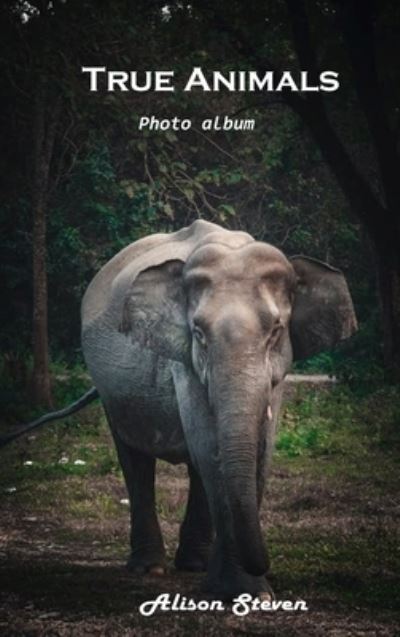 Cover for Alison Steven · True Animals (Hardcover bog) (2021)