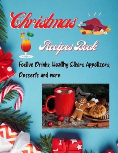 Cover for Isabel Sweet · Christmas Recipes Book - Festive Drinks, Healthy Elixir, Appetizers, Desserts and more (Taschenbuch) (2021)