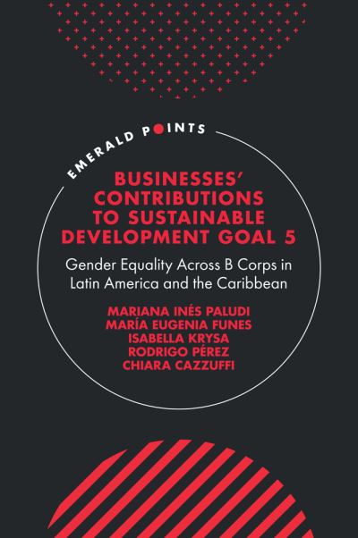 Cover for Paludi, Mariana Ines (Universidad Tecnica Federico Santa Maria, Chile) · Businesses' Contributions to Sustainable Development Goal 5: Gender Equality Across B Corps in Latin America and the Caribbean - Emerald Points (Hardcover Book) (2023)