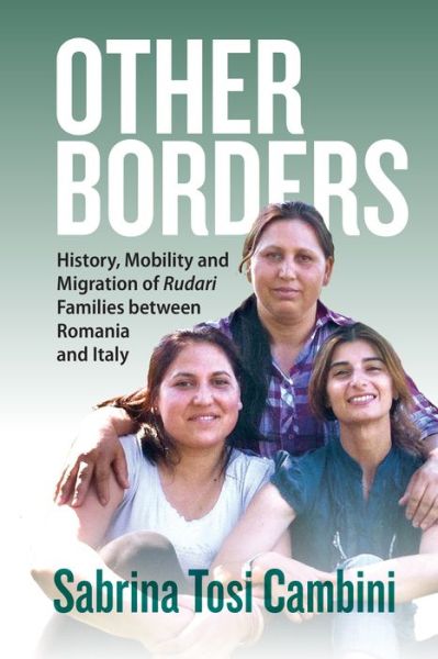 Cover for Sabrina Tosi Cambini · Other Borders: History, Mobility and Migration of Rudari Families between Romania and Italy (Hardcover Book) (2023)