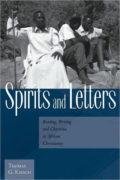 Cover for Thomas G. Kirsch · Spirits and Letters: Reading, Writing and Charisma in African Christianity (Hardcover Book) (2008)