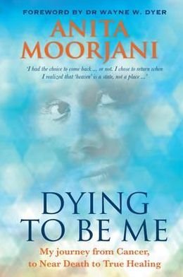 Cover for Anita Moorjani · Dying to Be Me: My Journey from Cancer, to Near Death, to True Healing (Paperback Bog) (2012)