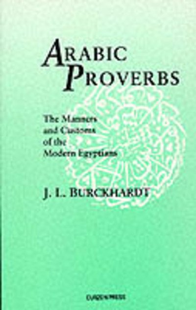 Cover for John Lewis Burckhardt · Arabic Proverbs: Or the Manners and Customs of the Modern Egyptians, Illustrated from Their Proverbial Sayings Current at Cairo, Translated and Explained (Hardcover Book) [New ed of 1830 edition] (1990)