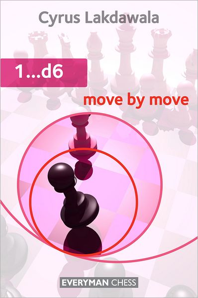 1...D6: Move by Move - Cyrus Lakdawala - Książki - Everyman Chess - 9781857446838 - 11 listopada 2011