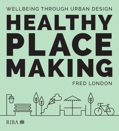 Cover for Fred London · Healthy Placemaking: Wellbeing Through Urban Design (Paperback Book) (2020)