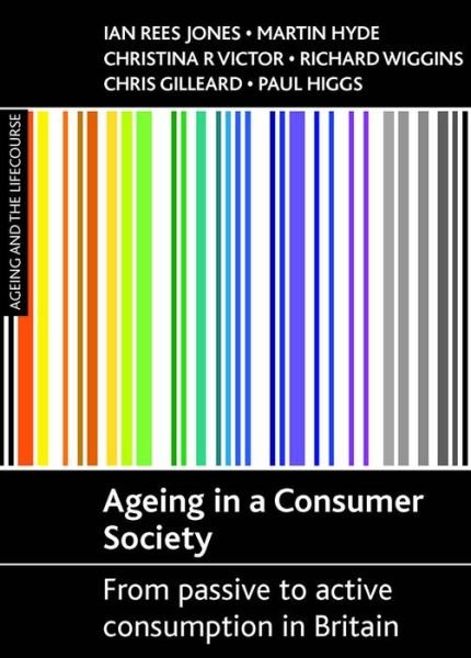 Cover for Rees Jones, Ian (WISERD, Cardiff University) · Ageing in a consumer society: From passive to active consumption in Britain - Ageing and the Lifecourse series (Gebundenes Buch) (2008)