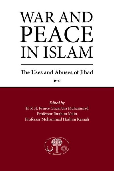 Cover for Ghazi Bin Muhammad · War and Peace in Islam: The Uses and Abuses of Jihad (Paperback Book) (2013)