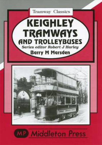 Cover for Barry M. Marsden · Keighley Tramways and Trolleybuses (Hardcover Book) (2006)