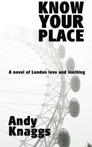 Know Your Place: a Novel of London Love and Loathing - Andy Knaggs - Books - M-Y Books - 9781909271838 - November 30, 2012