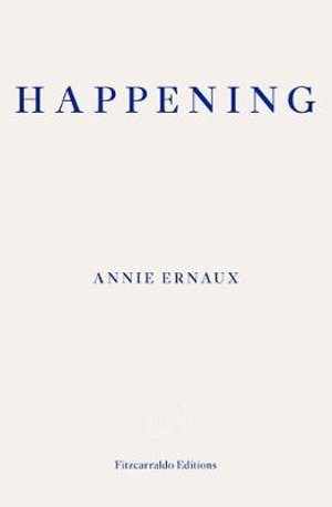 Cover for Annie Ernaux · Happening – WINNER OF THE 2022 NOBEL PRIZE IN LITERATURE (Paperback Bog) (2019)