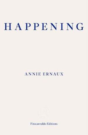 Happening – WINNER OF THE 2022 NOBEL PRIZE IN LITERATURE - Annie Ernaux - Livros - Fitzcarraldo Editions - 9781910695838 - 13 de fevereiro de 2019