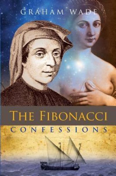 The Fibonacci Confessions - Graham Wade - Livres - The Choir Press - 9781910864838 - 18 février 2017