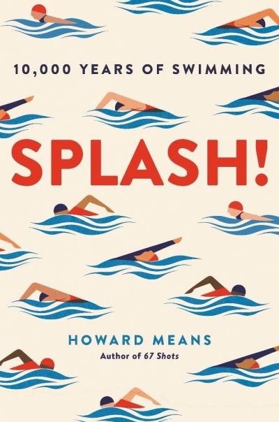 Cover for Howard Means · Splash!: 10,000 Years of Swimming (Pocketbok) [Main edition] (2021)