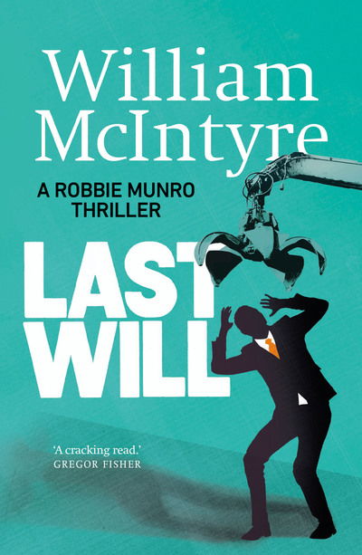 Last Will - A Robbie Munro Thriller - William McIntyre - Books - Sandstone Press Ltd - 9781912240838 - September 17, 2019