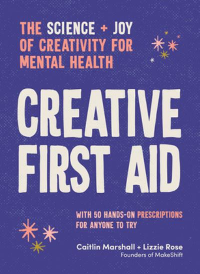 Creative First Aid: The science and joy of creativity for mental health - Caitlin Marshall - Books - Murdoch Books - 9781922616838 - February 27, 2024