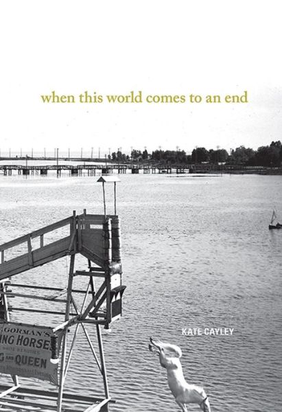 Cover for Kate Cayley · When This World Comes to an End (Paperback Book) (2013)