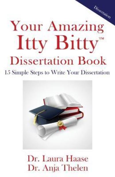 Your Amazing Itty Bitty Dissertation Book - Dr. Laura Haase - Books - Suzy Prudden - 9781931191838 - December 15, 2015