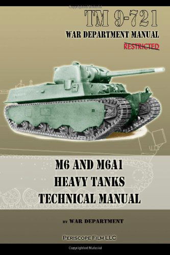 M6 and M6A1 Heavy Tanks Technical Manual - War Department - Książki - Periscope Film, LLC - 9781935700838 - 22 sierpnia 2011