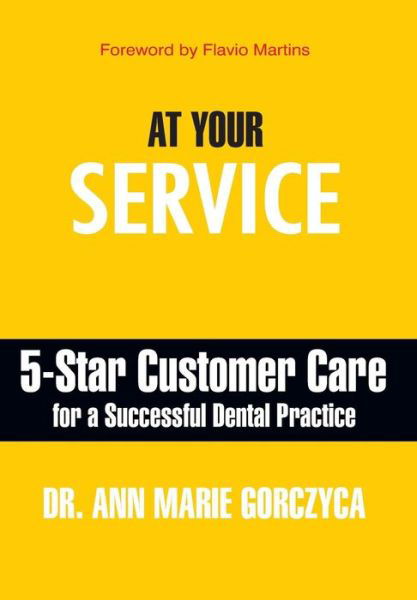 Cover for Ann Marie Gorczyca · At Your Service 5-Star Customer Care for a Successful Dental Practice (Hardcover Book) (2017)