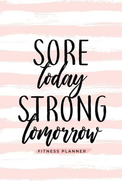 Cover for Soul Sisters · Sore Today Strong Tomorrow Fitness Planner (Pocketbok) (2018)
